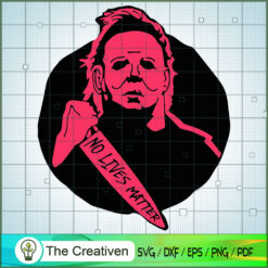 No Lives Matter Michael Myers SVG Cut File for Cricut & Silhouette