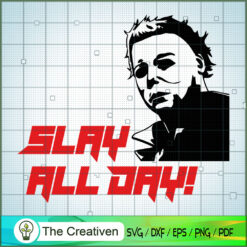 Slay All Day! Michael Myers SVG Cut File for Cricut & Silhouette