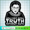 R.B.G You Can't Spell Truth Without Ruth SVG, Ruth Bader Ginsburg SVG, Judge SVG 2 11 copy 87