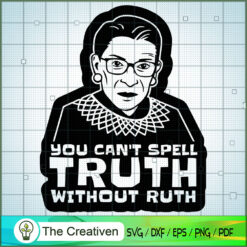 R.B.G You Can't Spell Truth  SVG Cut File for Cricut
