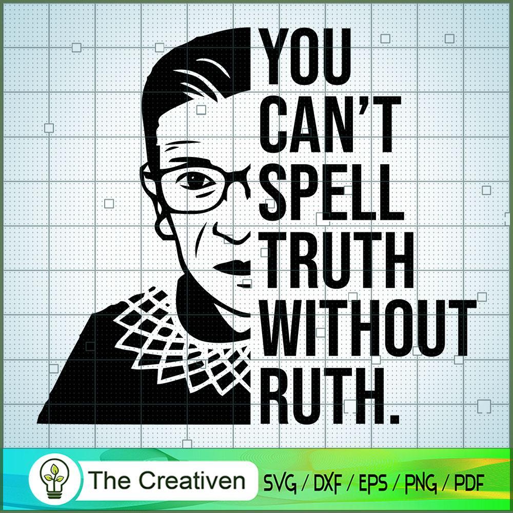 You Can't Spell Truth Without Ruth SVG, Ruth Bader Ginsburg SVG, Judge SVG 1 RBG Spell Truth Quote 1 copy