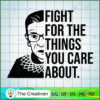 RBG Fight For The Things You Care About SVG, Ruth Bader Ginsburg SVG, Judge SVG 3 RBG Care Quote 1 copy