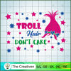 Funny Quotes Poppy Troll Hair Don't Care SVG, Trolls SVG, Funny SVG, Cartoon SVG 3 Poppy hair care 2 copy