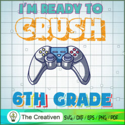 I'm Ready to Crush 6th Grade SVG, Crush Game SVG, Back To School SVG