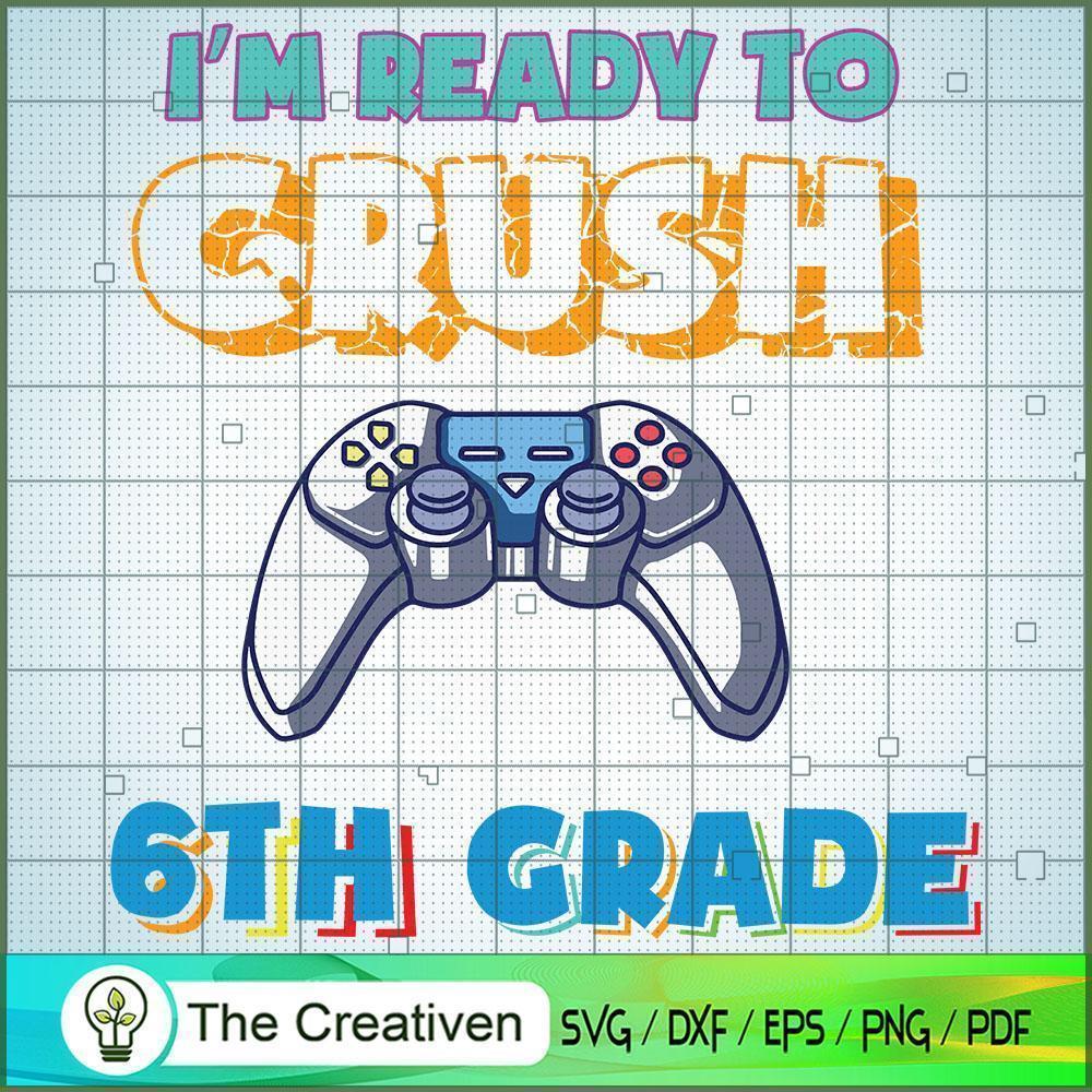 I'm Ready to Crush 6th Grade SVG, Crush Game SVG, Back To School SVG 1 I'm Ready to Crush 6th Grade SVG, Crush Game SVG, Back To School SVG