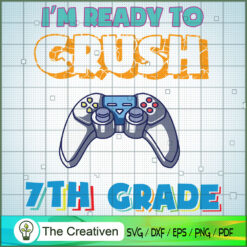 I'm Ready to Crush 7th Grade SVG, Crush Game SVG, Back To School SVG