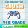 I'm Ready to Crush 9th Grade SVG, Crush Game SVG, Back To School SVG