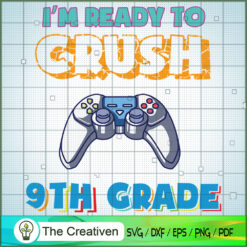 I'm Ready to Crush 9th Grade SVG, Crush Game SVG, Back To School SVG