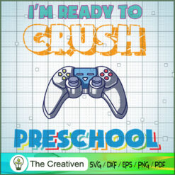 I'm Ready to Crush Preschool SVG, Crush Game SVG, Back To School SVG