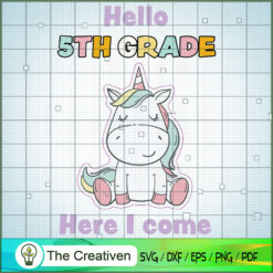 Hello Fifth Grade Here I Come SVG, Unicorn SVG, Back To School SVG