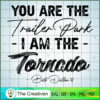 You Are The Trailer Park I'm The Tornado Yellowstone SVG, Yellowstone SVG, Cowboy SVG 2 Yellowstone 79 copy