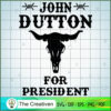 John Dutton For President SVG, Yellowstone SVG, Cowboy SVG 2 Yellowstone 21 copy