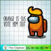Orange Is Sus Vote Him Out SVG, Among Us SVG, Game Play SVG, Funny Among Us SVG 2 130 copy 6