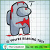 Among Us If You're Reading This SVG, Among Us SVG, Game Play SVG, Funny Among Us SVG 3 131 copy 6