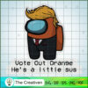 Among Us Trump Vote Out Orange SVG, Among Us SVG, Game Play SVG, Funny Among Us SVG 3 168 copy 2