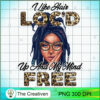 I Like Loc'd Up And My Mind Free PNG, Black Girl PNG