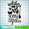 Witches Gonna Stick Together SVG Cut File for Cricut & Silhouette 2 sanderson sisters halloween 2 copy