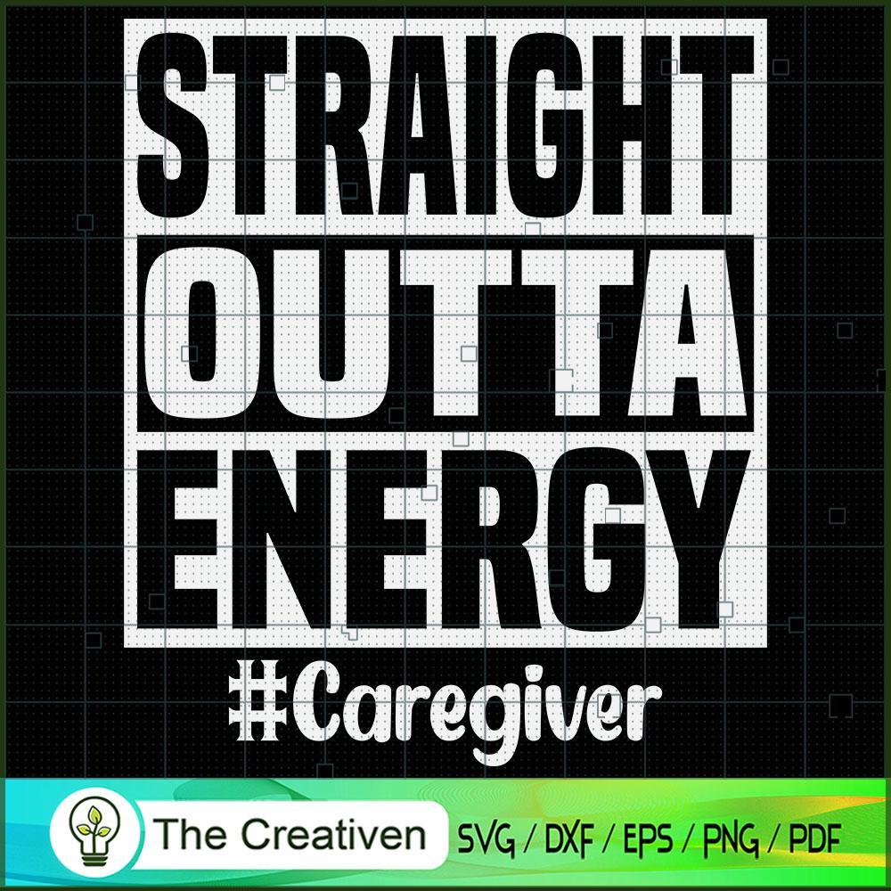 Straight Outta Energy Caregiver SVG Cut File for Cricut & Silhouette 1 Straight Outta Energy Caregiver SVG Cut File for Cricut & Silhouette