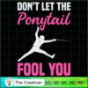 Don't Let Ponytail Fool You SVG Cut File for Cricut 3 46 copy 34