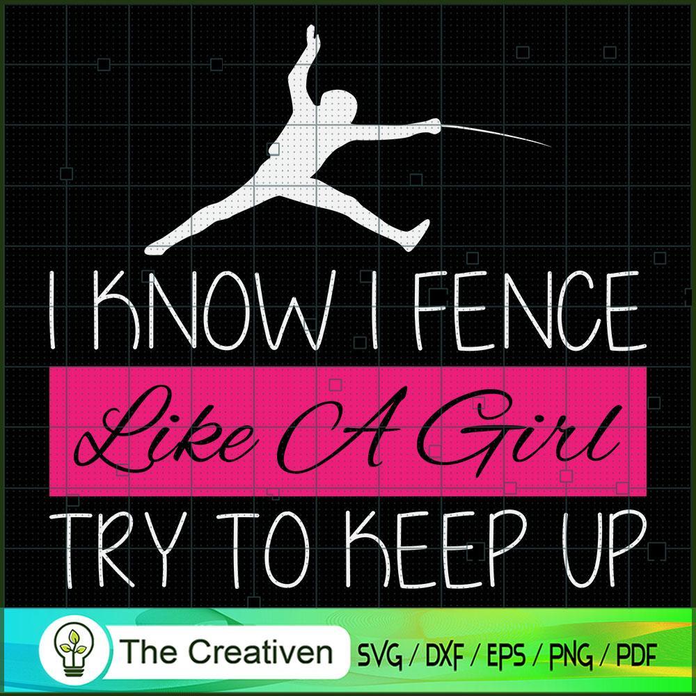 I Fence Like a Girl Try to K SVG Cut File for Cricut 1 I Fence Like a Girl Try to K SVG Cut File for Cricut