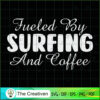 Fueled by Surfing and Coffee SVG Cut File for Cricut & Silhouette