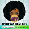 Living My Best Life Black Girl SVG, Afro Woman SVG, Black Woman SVG 3 16 copy 64