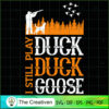I Still Play Duck Goose SVG, Bird Hunting SVG, Duck Hunting SVG, Hunter SVG 2 26 copy 54