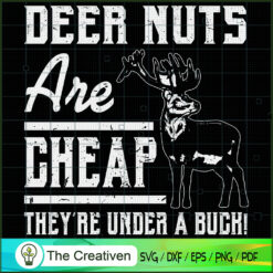 Deer Nuts Are Cheap They're  SVG Cut File for Cricut