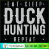 Eat Sleep Duck Hunting Repeat SVG Cut File for Cricut & Silhouette 3 17 copy 58