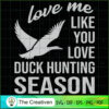 Love Me Like You Love Duck Hunting SVG, Bird Hunting SVG, Duck Hunting SVG, Hunter SVG 2 14 copy 62