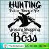 Hunting Better Known As Grocery Shopping Like Boss SVG, Bird Hunting SVG, Duck Hunting SVG, Hunter SVG 3 10 copy 67