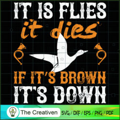 Duck Hunting It is Flies It Dies SVG Cut File for Cricut & Silhouette