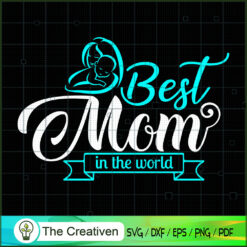 Best Mom In The World SVG, Mommy SVG, Mother SVG