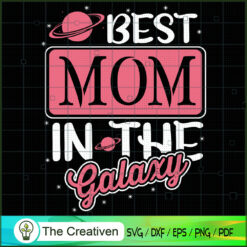 Best Mom in the Galaxy SVG, Mommy SVG, Mother SVG