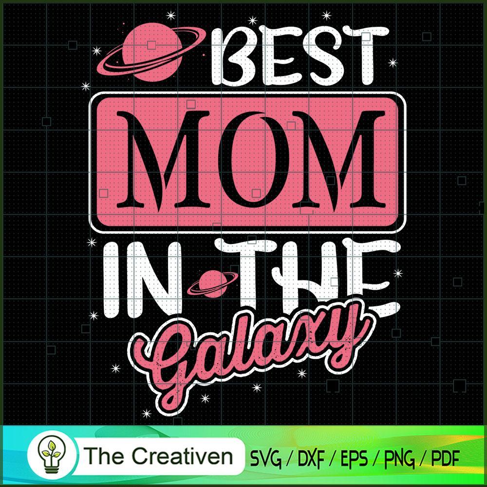 Best Mom in the Galaxy SVG, Mommy SVG, Mother SVG 1 Best Mom in the Galaxy SVG, Mommy SVG, Mother SVG