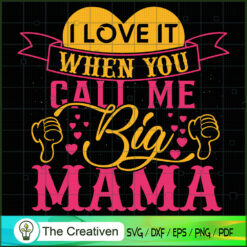 I Love It When You Call Me Big Mama SVG, Mommy SVG, Mother SVG