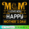 Mom I Love You Happy Mother's Day SVG, Mommy SVG, Mother SVG 3 136 copy 5