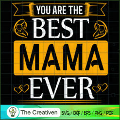You Are the Best Mama Ever SVG, Mommy SVG, Mother SVG