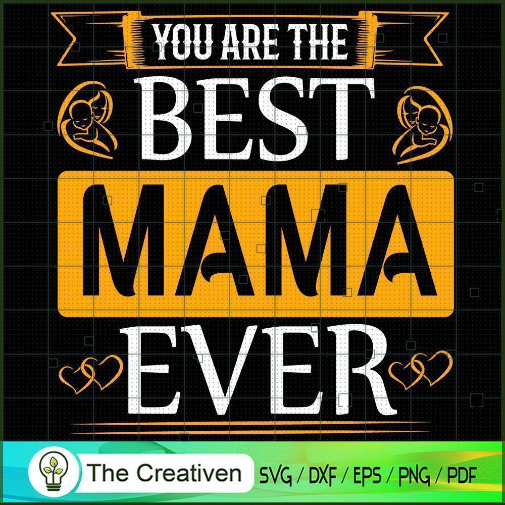 You Are the Best Mama Ever SVG, Mommy SVG, Mother SVG 1 You Are the Best Mama Ever SVG, Mommy SVG, Mother SVG