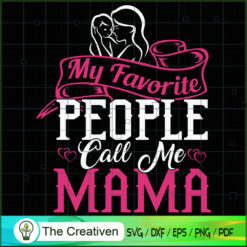 My Favorite People Call Me Mama SVG, Mommy SVG, Mother SVG