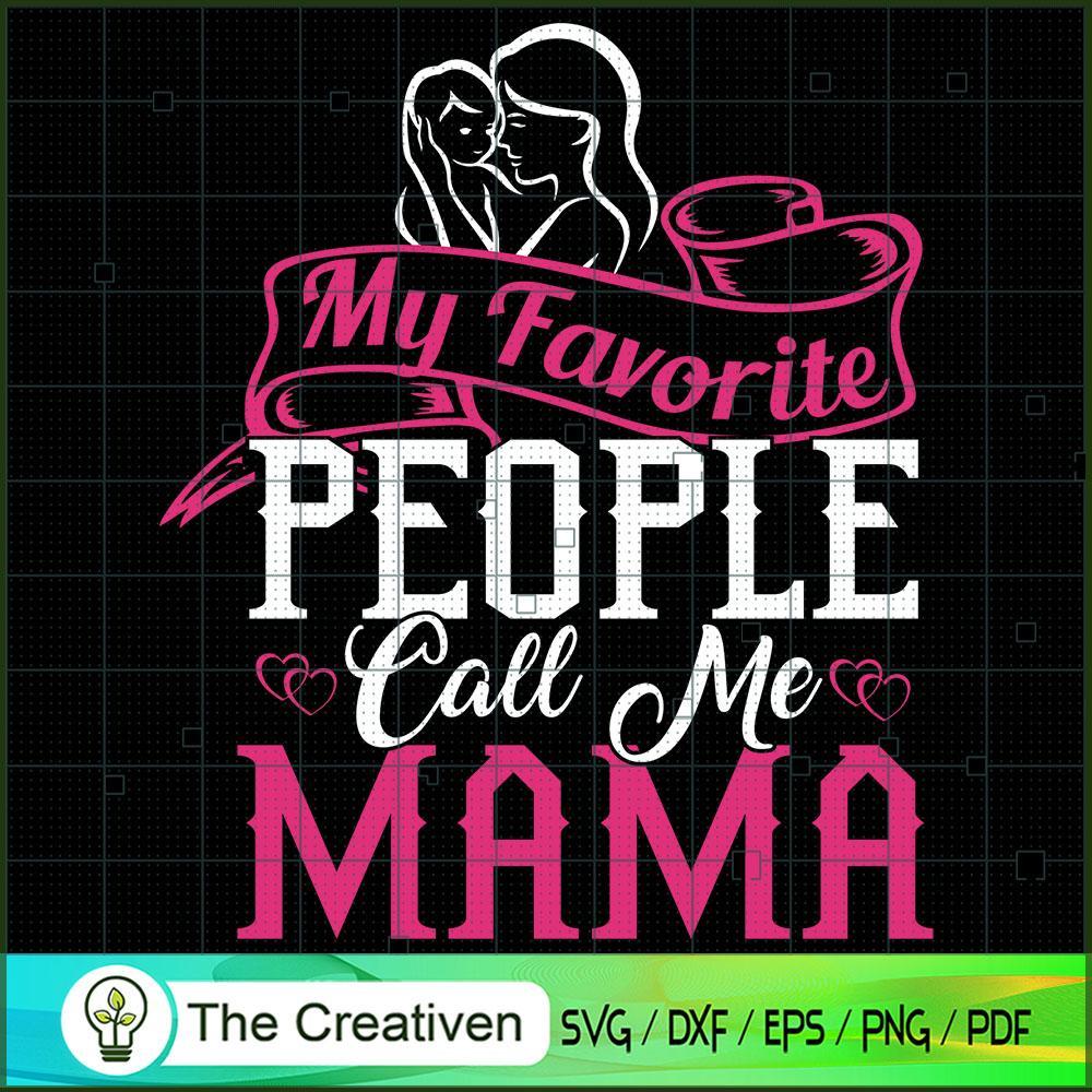 My Favorite People Call Me Mama SVG, Mommy SVG, Mother SVG 1 My Favorite People Call Me Mama SVG, Mommy SVG, Mother SVG
