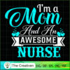 I'm A Mom And An Awesome Nurse SVG, Mommy SVG, Mother SVG 2 128 copy 5