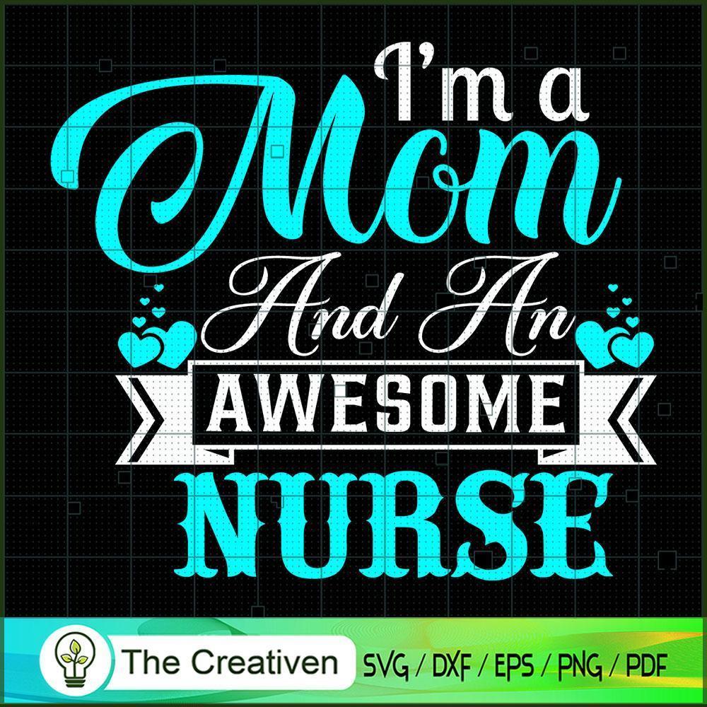 I'm A Mom And An Awesome Nurse SVG, Mommy SVG, Mother SVG 1 I'm A Mom And An Awesome Nurse SVG, Mommy SVG, Mother SVG