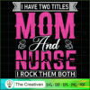 I Have Two Titles Mom And Nurse SVG Cut File for Cricu Design 20162 2 129 copy 5