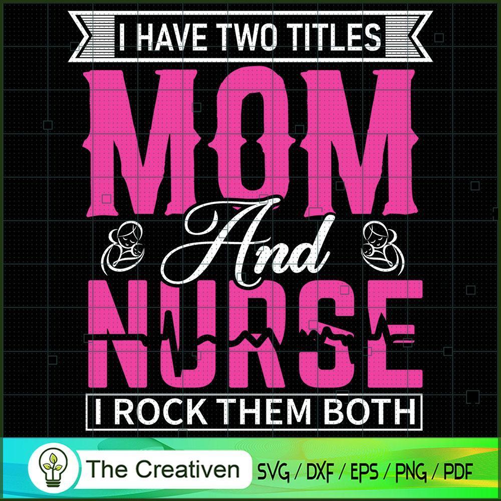 I Have Two Titles Mom And Nurse SVG Cut File for Cricu Design 20162 1 I Have Two Titles Mom And Nurse SVG Cut File for Cricu Design 20162
