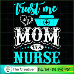 Trust Me My Mom is a Nurse SVG, Mommy SVG, Mother SVG