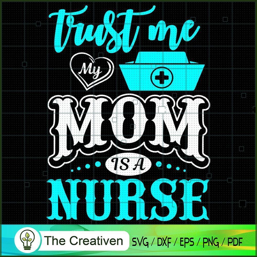 Trust Me My Mom is a Nurse SVG, Mommy SVG, Mother SVG 1 Trust Me My Mom is a Nurse SVG, Mommy SVG, Mother SVG