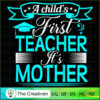 A Child's First Teacher It's Mother SVG, Mommy SVG, Mother SVG 2 119 copy 4