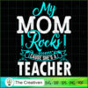My Mom Rocks Cause She's A Teacher SVG, Mommy SVG, Mother SVG 3 115 copy 5