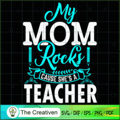 My Mom Rocks Cause She's A Teacher SVG, Mommy SVG, Mother SVG